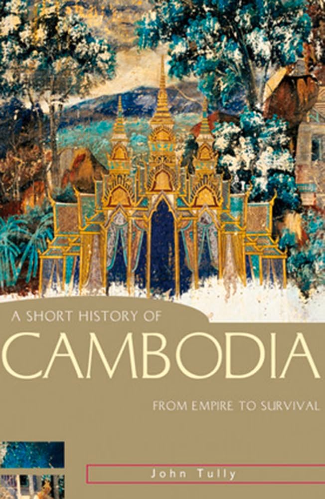 A Short History of Cambodia: From empire to survival